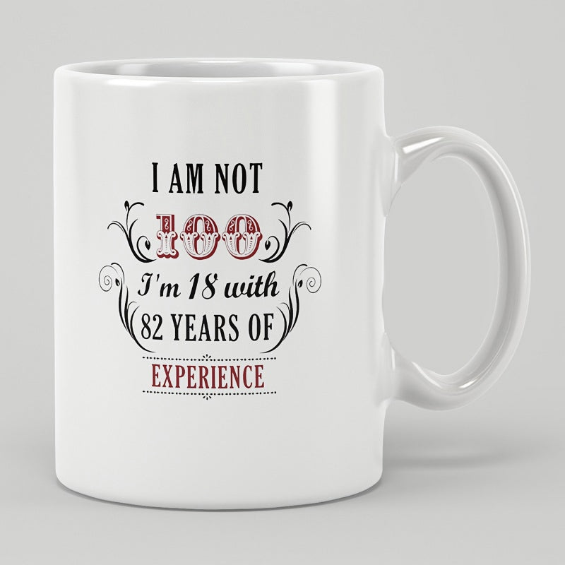 Tailorly White Ceramic 11 oz Mug - I Am Not 100 I Am 18 With 82 Years Experience Vintage Style With Decorative Scrolls And Elegant Flourishes Mug