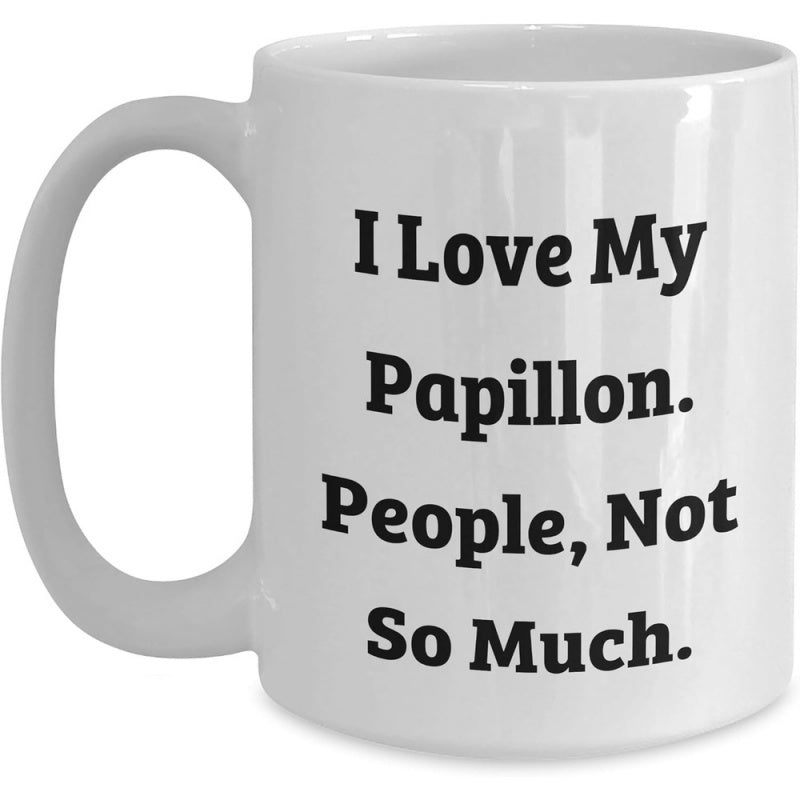 Tailorly White Ceramic 11 oz Mug - I Love My Papillon People Not So Much Minimalist Typography Featuring Bold Black Serif Font Styling For Modern Decor Sign
