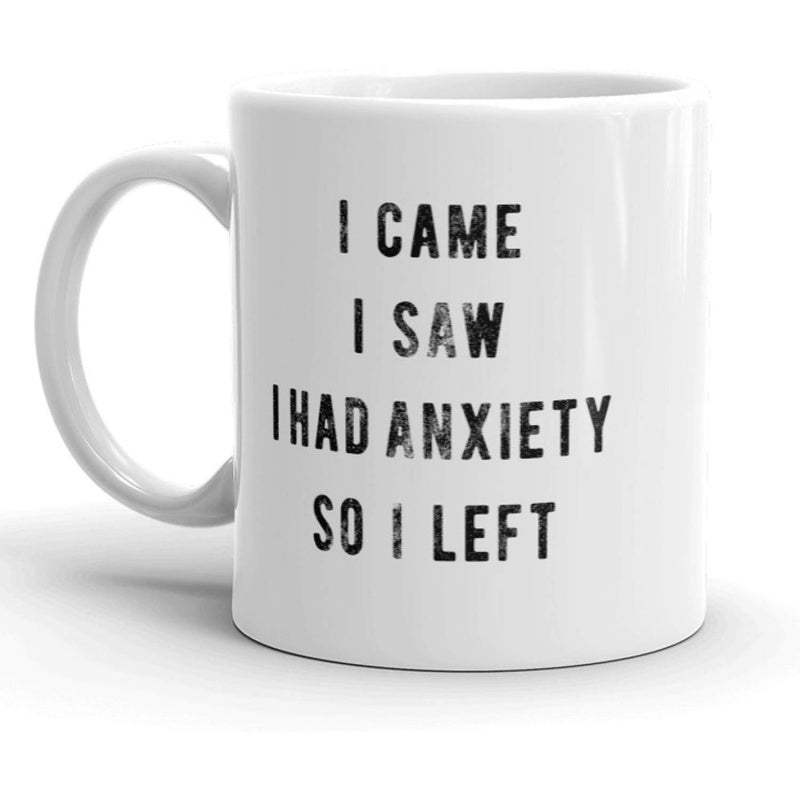 Tailorly White Ceramic 11 oz Mug - I Came I Saw I Had Anxiety So I Left Simple Minimalist Bold Distressed Text Printed On