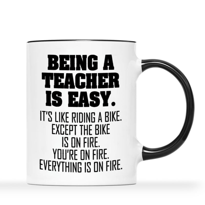 Tailorly Black Accent 11 oz Mug - being a teacher is easy， the bike， fire， you're on fire， everything fire