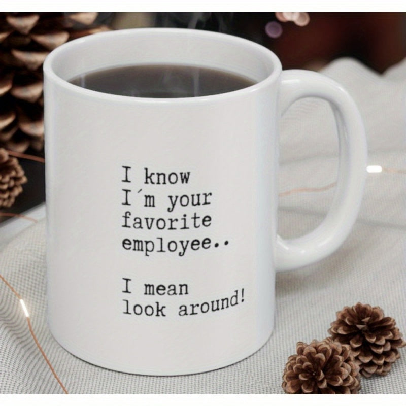 Tailorly White Ceramic 11 oz Mug - I Know Im Your Favorite Employee I Mean Look Around Minimalist Black Typewriter Text Centered On A Clean