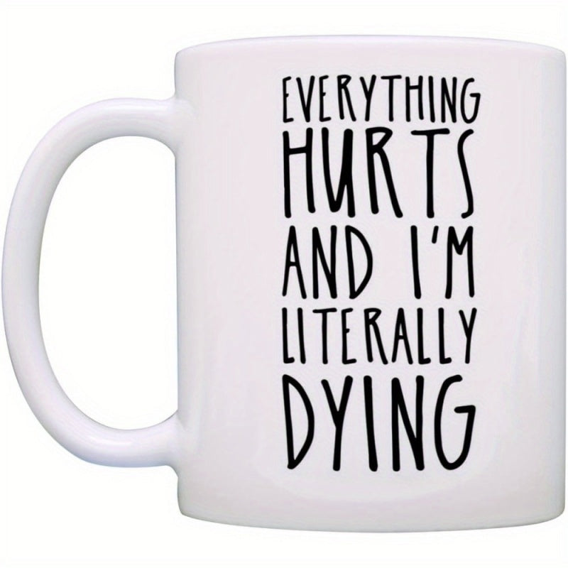Tailorly White Ceramic 11 oz Mug - Everything Hurts And Im Literally Dying Minimalist Pure White Ceramic Body With Bold Script Style Typography Mug