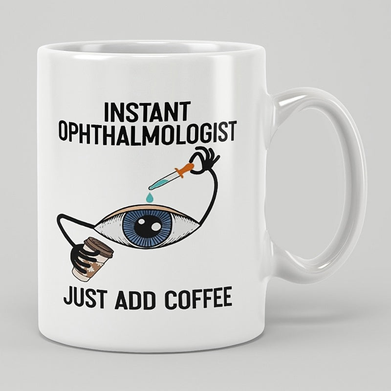 Tailorly White Ceramic 11 oz Mug - Instant Ophthalmologist Just Add Coffee Whimsical Eyeball Character Holding A Coffee Cup And Dropper Eye