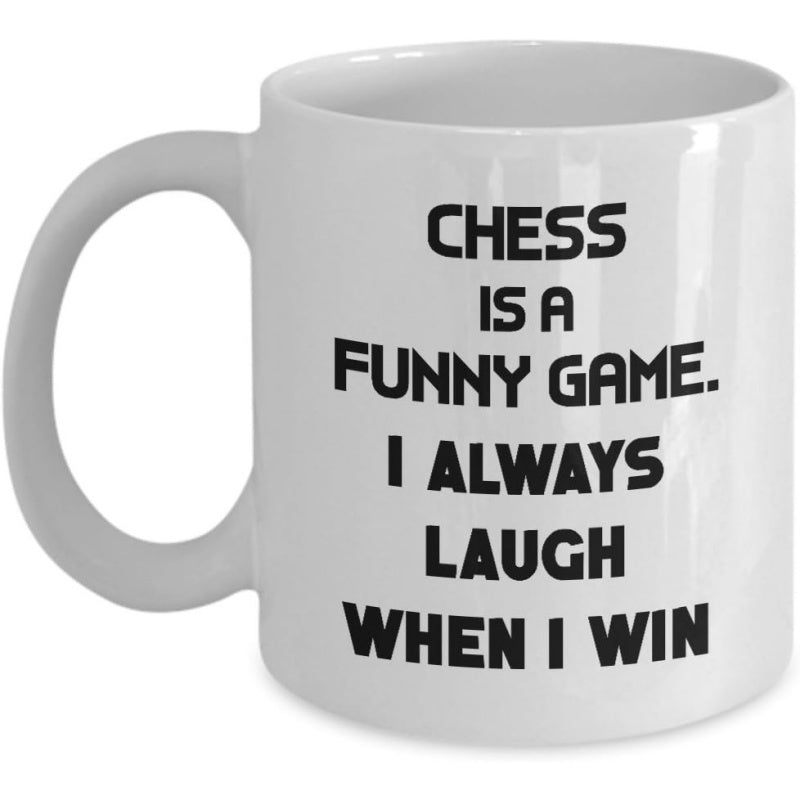 Tailorly White Ceramic 11 oz Mug - Chess Is A Funny Game I Always Laugh When I Win Minimalist Ceramic Drinking Vessel Featuring Bold Humorous Text For Strategy