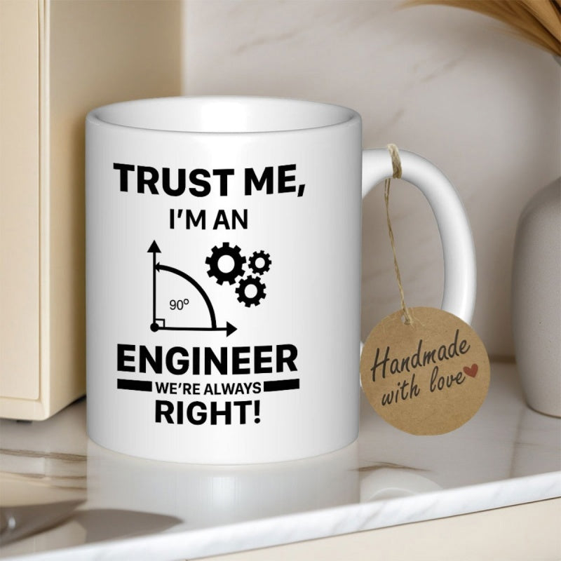 Tailorly White Ceramic 11 oz Mug - Trust Me Im An Engineer Were Always Right Mechanical Interlocking Gears Beside A Geometric Ninety Degree Right Angle Engineer