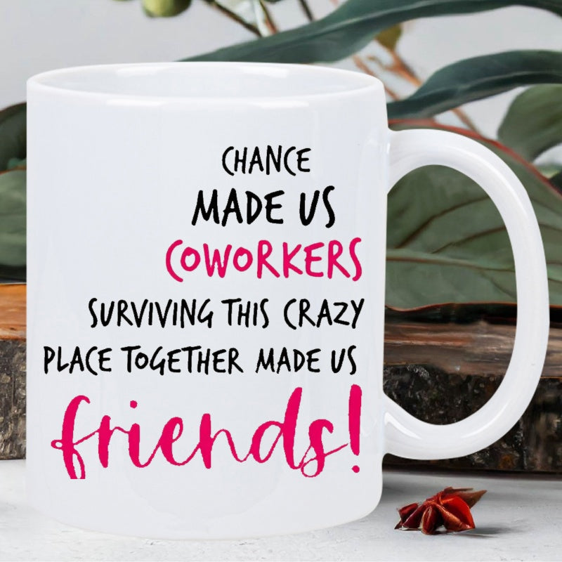 Tailorly White Ceramic 11 oz Mug - Chance Made Us Coworkers Surviving This Crazy Place Together Made Us Friends Minimalist Pure White Ceramic Vessel Featuring