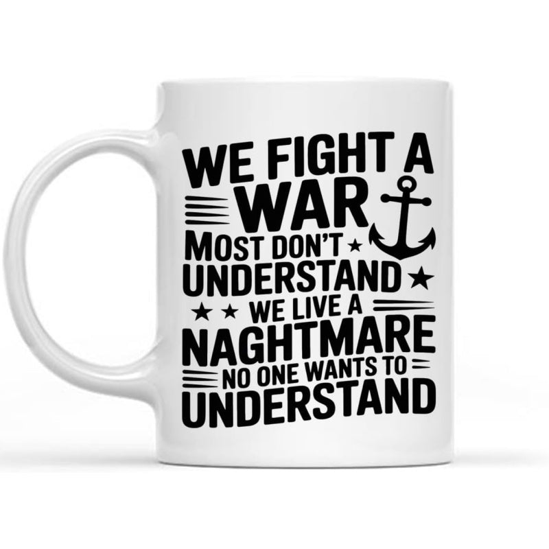 Tailorly White Ceramic 11 oz Mug - We Fight A War Most Dont Understand We Live A Naghtmare No One Wants To Understand Bold Black Nautical Typography Featuring
