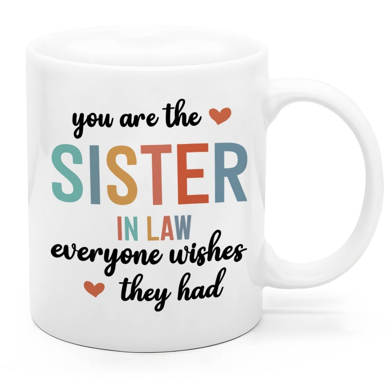 Tailorly White Ceramic 11 oz Mug - You Are The Sister In Law Everyone Wishes They Had White Ceramic Background Featuring Colorful Typography And Minimalist Heart