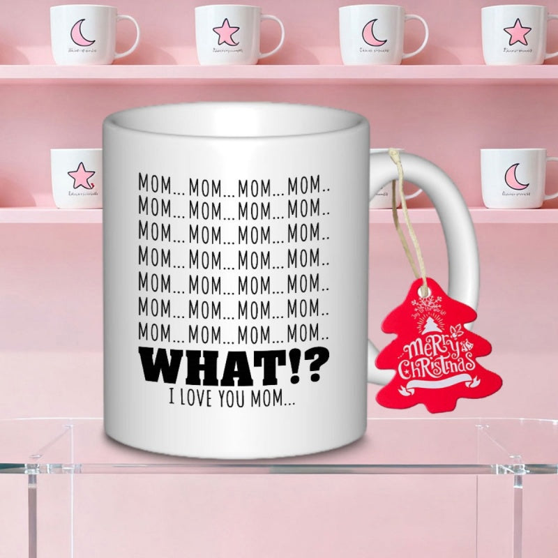 Tailorly White Ceramic 11 oz Mug - Mom What I Love You Mom Classic White Ceramic Material Featuring Bold Black Repetitive Typographic Decorative Style Mug