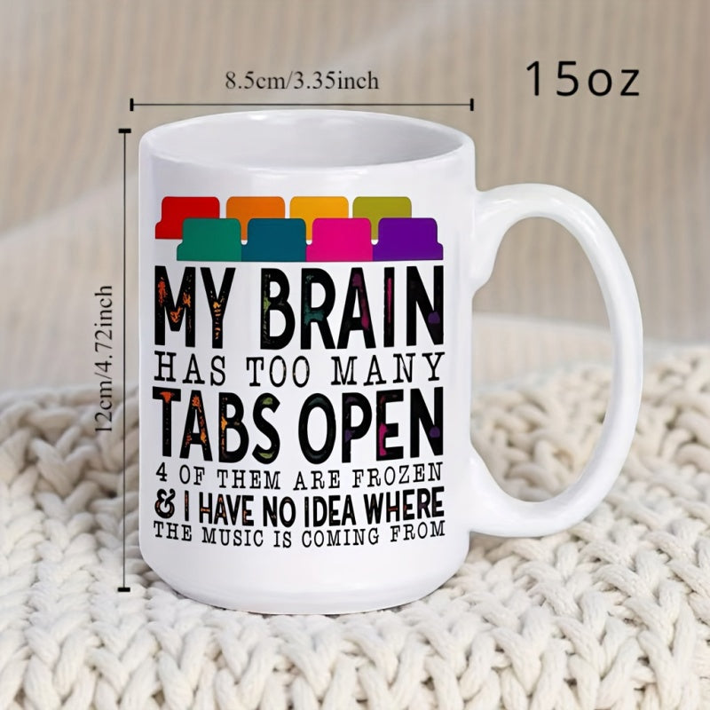 Tailorly White Ceramic 11 oz Mug - My Brain Has Too Many Tabs Open 4 Of Them Are Frozen I Have No Idea Where The Music Is Coming From Colorful Desktop Browser Tabs