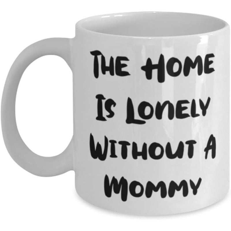 Tailorly White Ceramic 11 oz Mug - The Home Is Lonely Without A Mommy Ceramic Surface Featuring Bold Black Lettering On A Minimalist