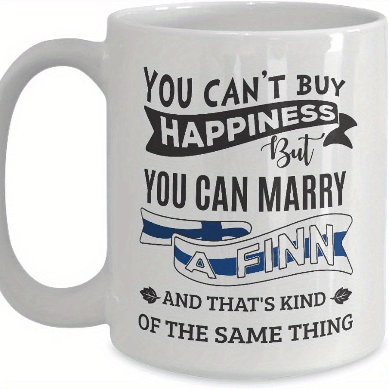 Tailorly White Ceramic 11 oz Mug - You Cant Buy Happiness But You Can Marry A Finn And Thats Kind Of The Same Thing Ceramic White Vessel Featuring Decorative