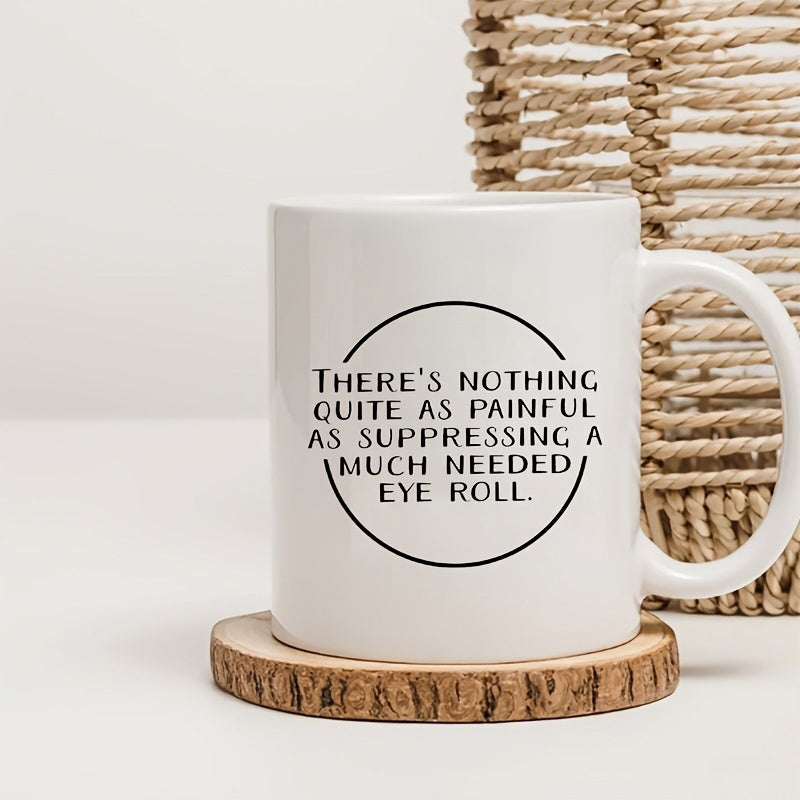 Tailorly White Ceramic 11 oz Mug - Theres Nothing Quite As Painful As Suppressing A Much Needed Eye Roll Minimalist Black Circle Frame On A Sleek