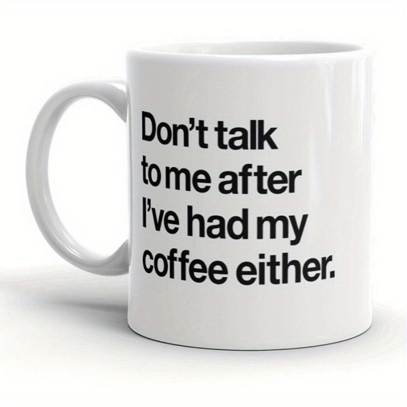 Tailorly White Ceramic 11 oz Mug - Dont Talk To Me After Ive Had My Coffee Either Minimalist Pure White Ceramic Material Featuring Solid Bold Black Printed Mug