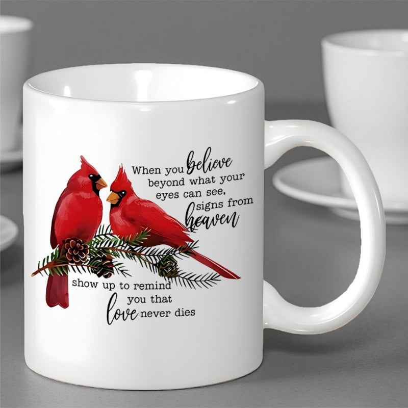 Tailorly White Ceramic 11 oz Mug - When You Believe Beyond What Your Eyes Can See Signs From Heaven Show Up To Remind You That Love Never Dies Two Bright Red Birds