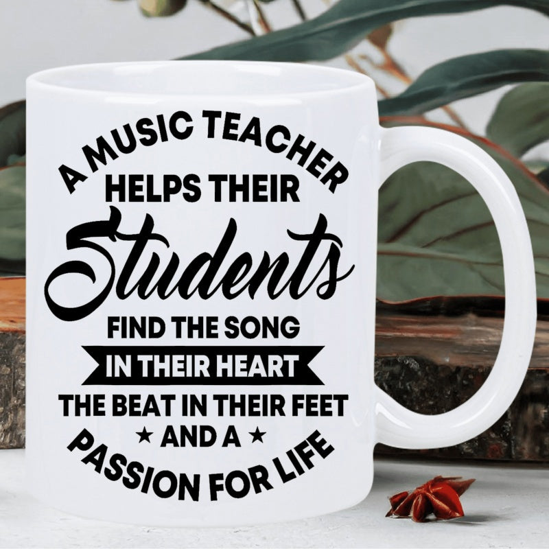 Tailorly White Ceramic 11 oz Mug - A Music Teacher Helps Their Students Find The Song In Their Heart The Beat In Their Feet And A Passion For Life Bold Black
