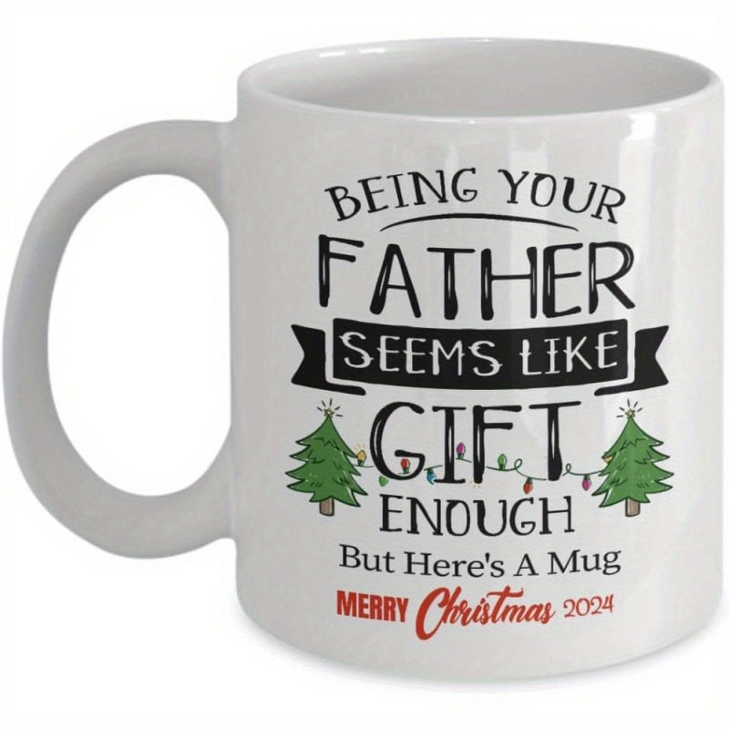 Tailorly White Ceramic 11 oz Mug - Being Your Father Seems Like Gift Enough But Heres A Mug Merry Christmas 2024 Festive Evergreen Trees Decorated With Colorful