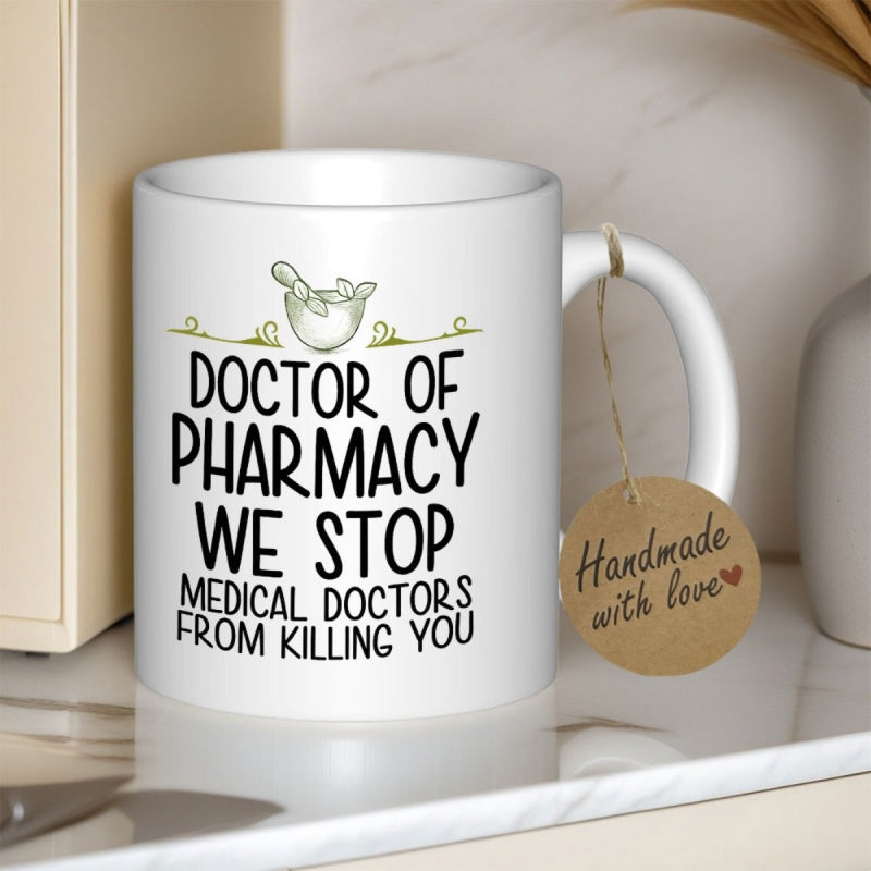 Tailorly White Ceramic 11 oz Mug - Doctor Of Pharmacy We Stop Medical Doctors From Killing You Minimalist Displaying Classic Green Mortar And Pestle Mug
