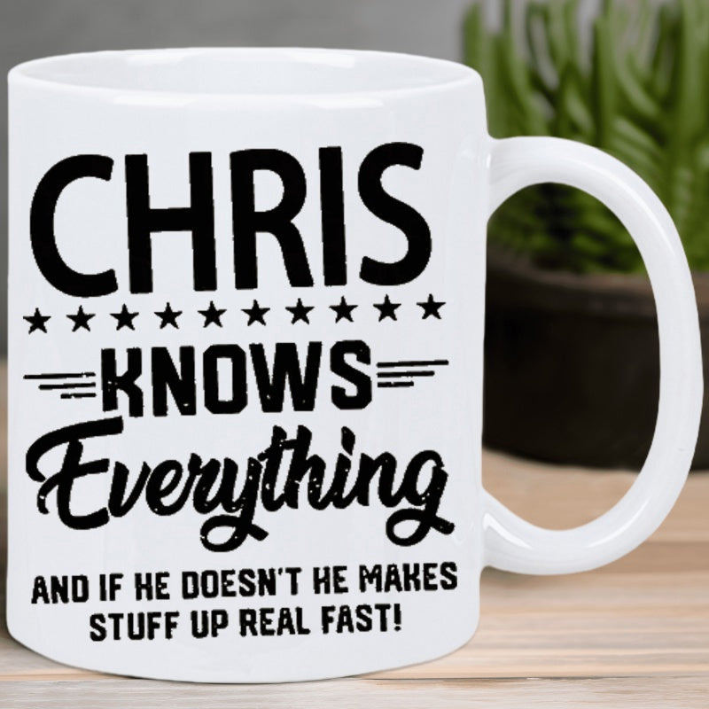 Tailorly White Ceramic 11 oz Mug - Chris Knows Everything And If He Doesn't He Makes Stuff Up Real Fast Simple Minimalist Ceramic Drinkware With Black Script And