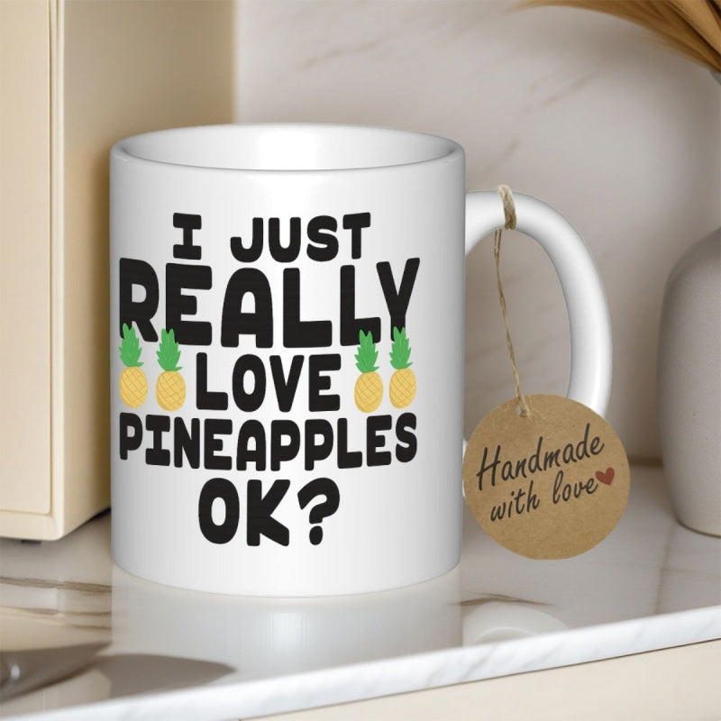 Tailorly White Ceramic 11 oz Mug - I Just Really Love Pineapples Ok Vibrant Yellow Tropical Fruit Patterns Near Bold Black Playful Typography Pineapple