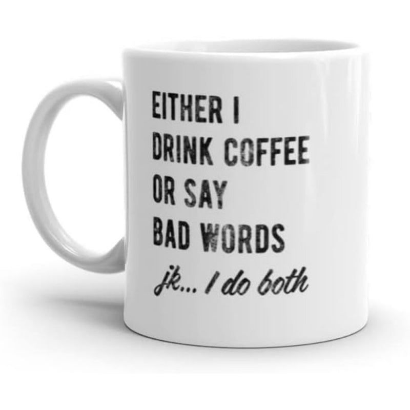 Tailorly White Ceramic 11 oz Mug - Either I Drink Coffee Or Say Bad Words Jk I Do Both Minimalist White Ceramic Kitchenware Featuring Bold Distressed Black