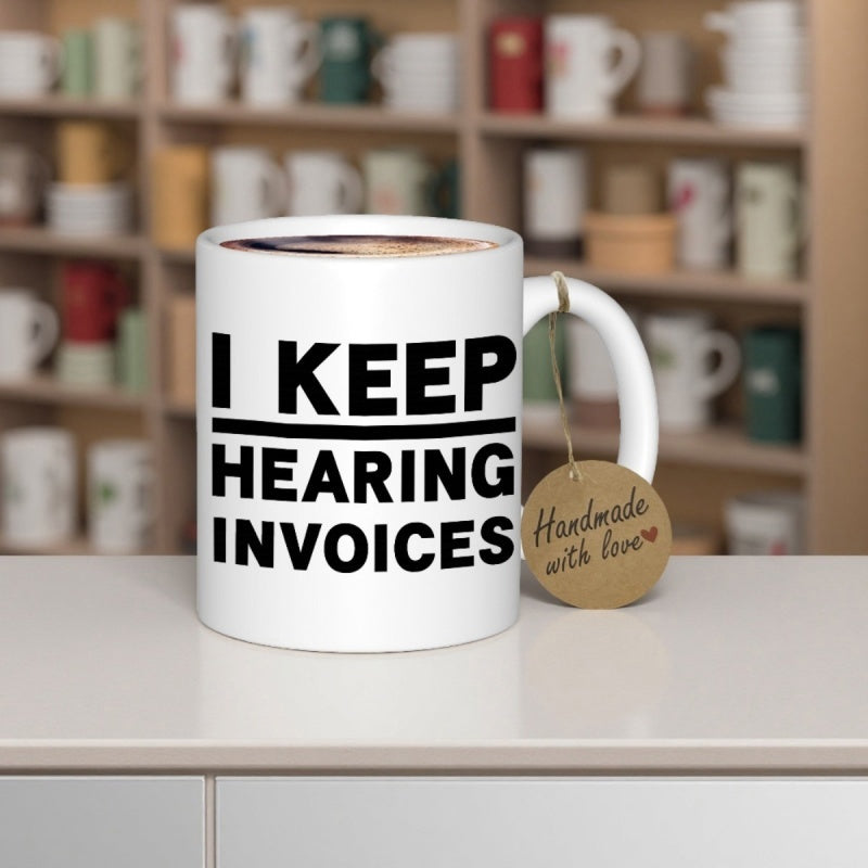 Tailorly White Ceramic 11 oz Mug - I Keep Hearing Invoices Minimalist Bold Black Typography Centered On A Clean