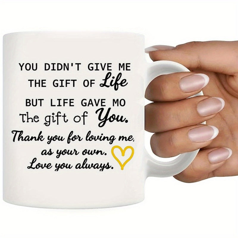 Tailorly White Ceramic 11 oz Mug - You Didnt Give Me The Gift Of Life But Life Gave Me The Gift Of You Thank You For Loving Me As Your Own Love You Always Simple