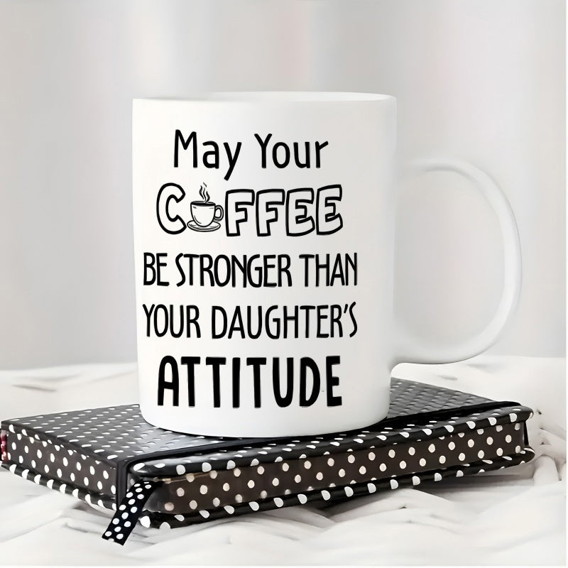 Tailorly White Ceramic 11 oz Mug - May Your Coffee Be Stronger Than Your Daughter s Attitude Sleek Sitting On Dotted Pattern Stationery Book Mug