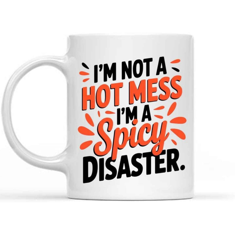 Tailorly White Ceramic 11 oz Mug - Im Not A Hot Mess Im A Spicy Disaster With Vibrant Splashes And Bold Artistic Typography Mug