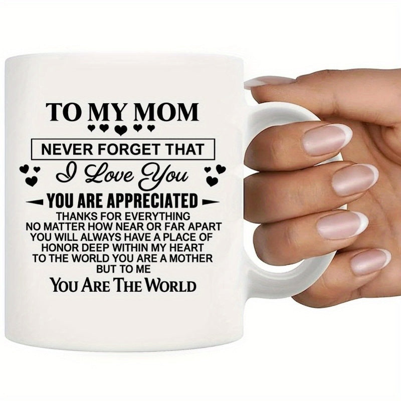Tailorly White Ceramic 11 oz Mug - To My Mom Never Forget That I Love You You Are Appreciated To The World You Are A Mother But To Me You Are The World Simple