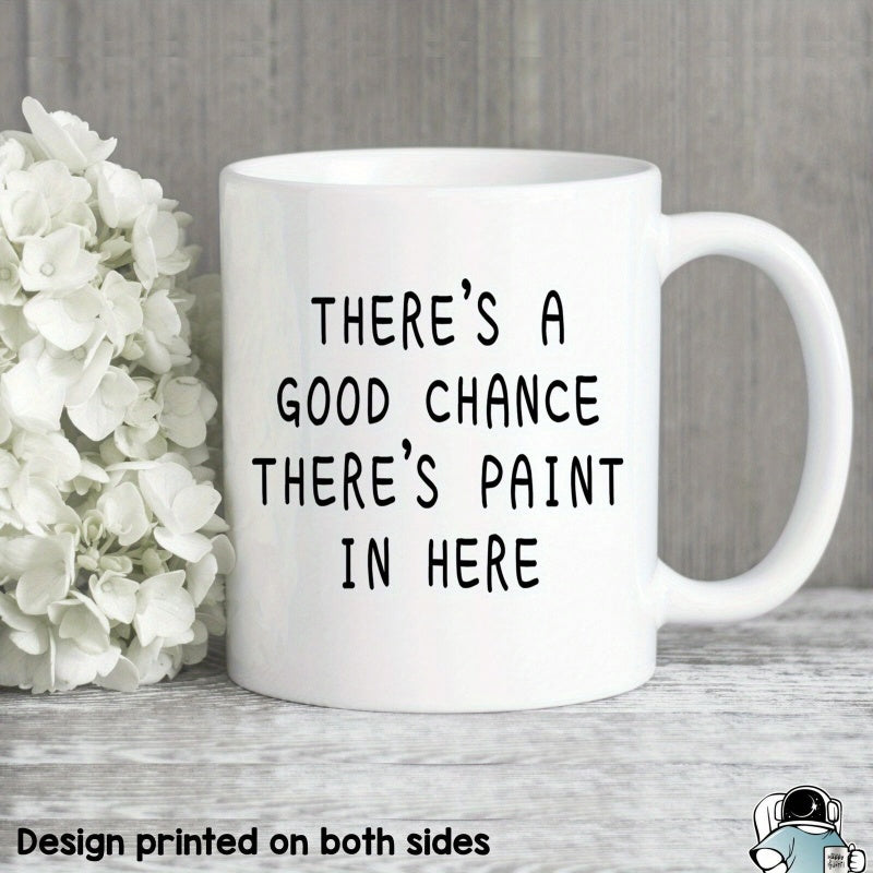 Tailorly White Ceramic 11 oz Mug - There Is A Good Chance There Is Paint In Here Minimalist Cylindrical White Ceramic Vessel Standing Beside Delicate Blossoms Mug