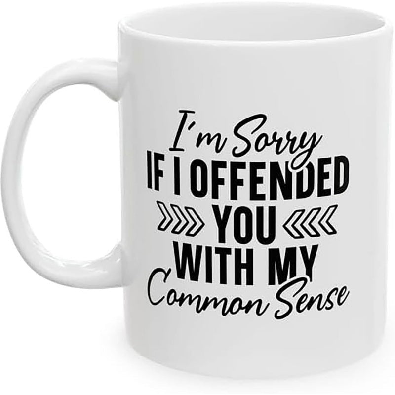 Tailorly White Ceramic 11 oz Mug - Im Sorry If I Offended You With My Common Sense Minimalist Typography With Bold Script Lettering And Decorative Directional