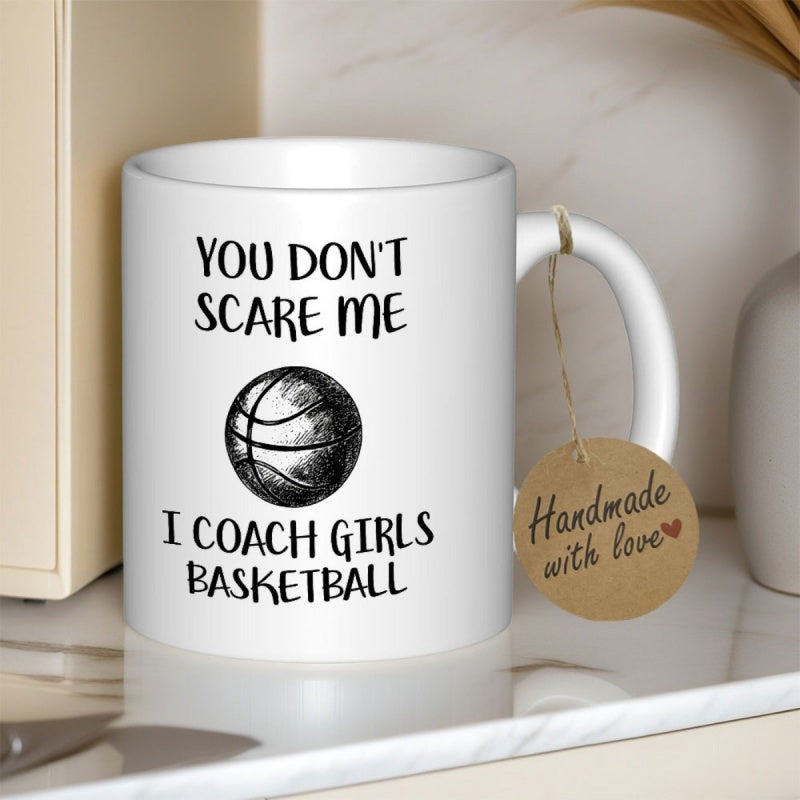 Tailorly White Ceramic 11 oz Mug - You Don't Scare Me I Coach Girls Basketball Minimalist Hand Sketched Sport Illustration With Athletic Coaching Spirit Basketball