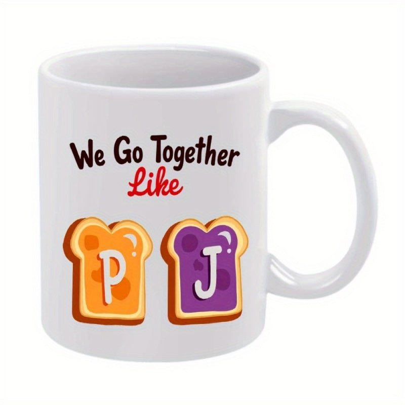 Tailorly White Ceramic 11 oz Mug - We Go Together Like Delicious Slices Of Bread With Peanut Butter And Jelly Toast