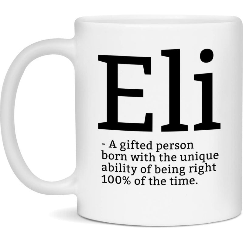 Tailorly White Ceramic 11 oz Mug - Eli A Gifted Person Born With The Unique Ability Of Being Right 100 Of The Time Simple White Ceramic Featuring Bold Black