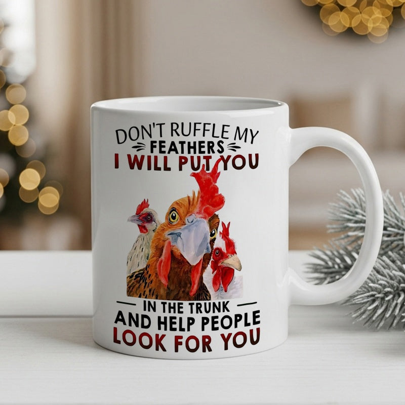 Tailorly White Ceramic 11 oz Mug - Don't Ruffle My Feathers I Will Put You In The Trunk And Help People Look For You Funny Grumpy Farm Birds With Bright Red Combs