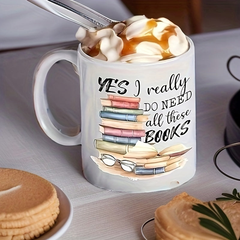 Tailorly White Ceramic 11 oz Mug - Yes I Really Do Need All These Books Watercolor Stack Of Colorful Literature With Reading Glasses Resting On Open Book