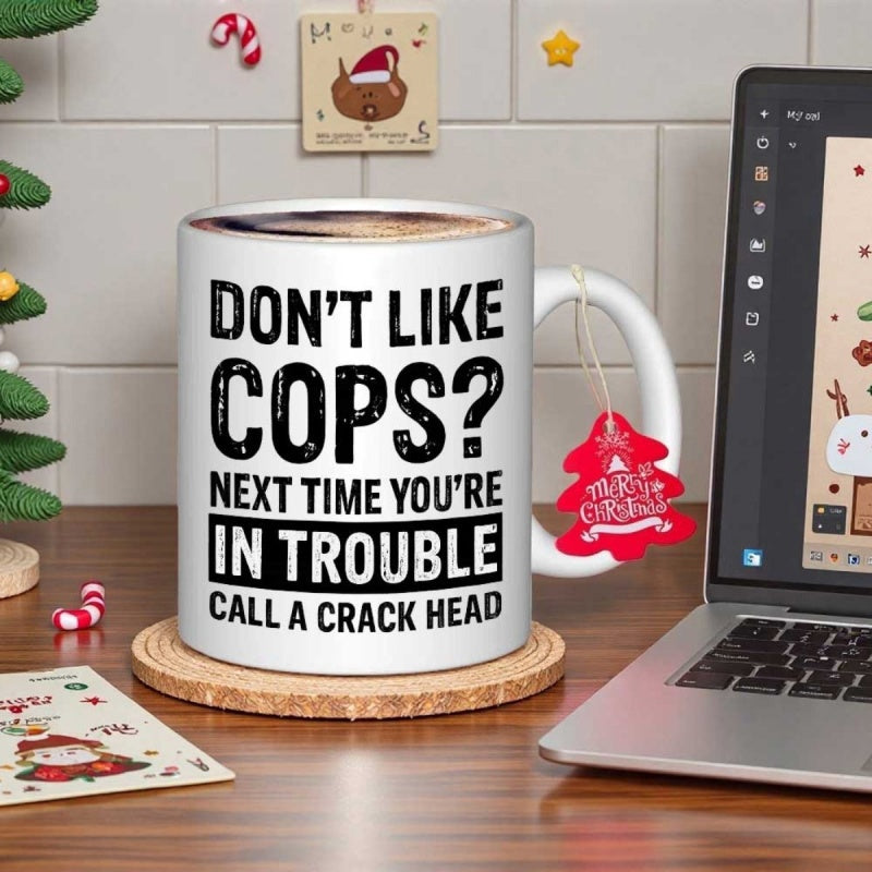 Tailorly White Ceramic 11 oz Mug - Dont Like Cops Next Time Youre In Trouble Call A Crack Head Classic White Ceramic On Cork Coaster Beside Modern Silver Laptop