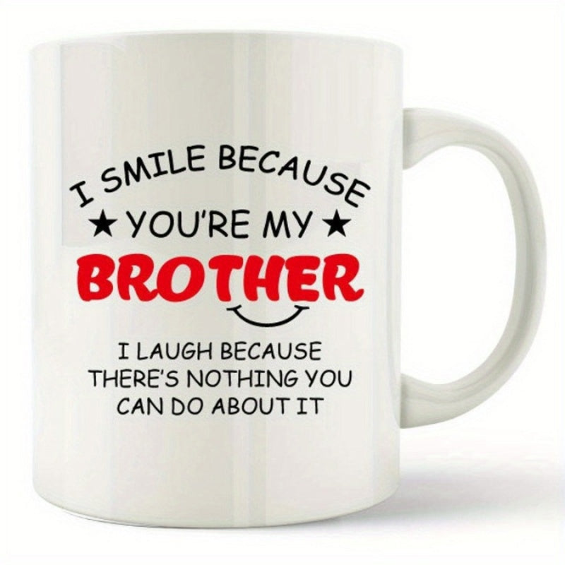 Tailorly White Ceramic 11 oz Mug - I Smile Because Youre My Brother I Laugh Because Theres Nothing You Can Do About It Ceramic Surface Printed With Small Black