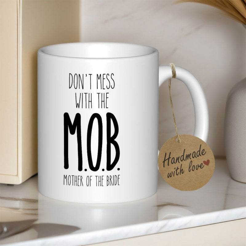 Tailorly White Ceramic 11 oz Mug - Dont Mess With The Mob Mother Of The Bride Clean With Minimalist Style Bold Black Lettering Classic Mug