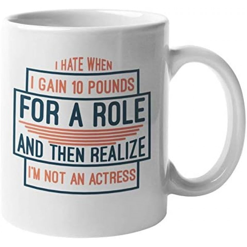 Tailorly White Ceramic 11 oz Mug - I Hate When I Gain 10 Pounds For A Role And Then Realize I Am Not An Actress Minimalist Geometric Rectangular Frame With Modern