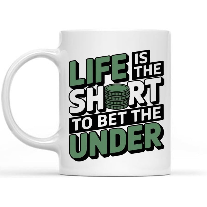 Tailorly White Ceramic 11 oz Mug - Life Is The Short To Bet The Under Bold Green Masculine Typography Featuring Stacked Gambling Poker Chips Graphic