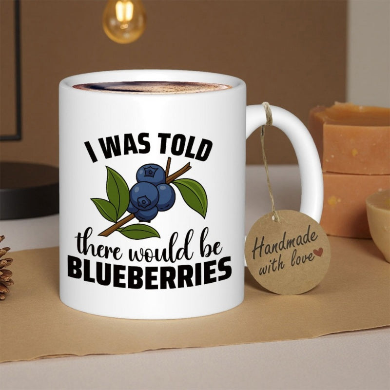 Tailorly White Ceramic 11 oz Mug - I Was Told There Would Be Blueberries Detailed Blue Berries Growing On A Small Branch With Green Leaves Blueberry