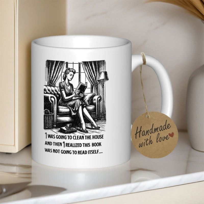 Tailorly White Ceramic 11 oz Mug - I Was Going To Clean The House And Then I Realized This Book Was Not Going To Read Itself Vintage Style Woman Sitting On Sofa