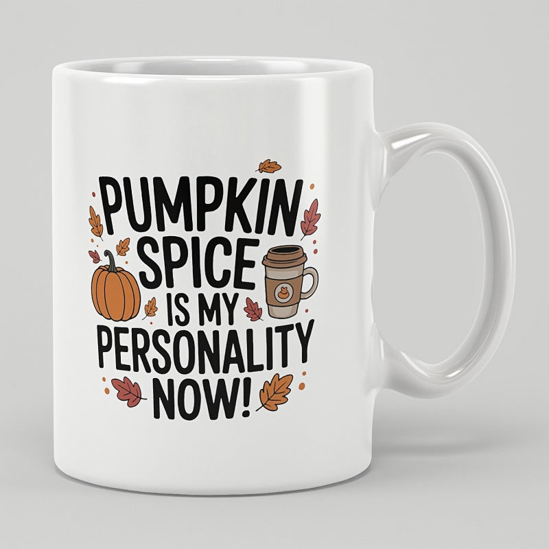 Tailorly White Ceramic 11 oz Mug - Pumpkin Spice Is My Personality Now Festive Autumn Harvest Elements With Seasonal Leaves And Warm Coffee Pumpkin