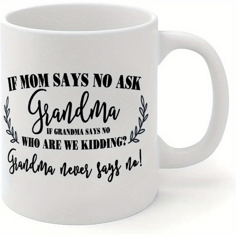 Tailorly White Ceramic 11 oz Mug - If Mom Says No Ask Grandma If Grandma Says No Who Are We Kidding Grandma Never Says No Minimalist Featuring Elegant Black