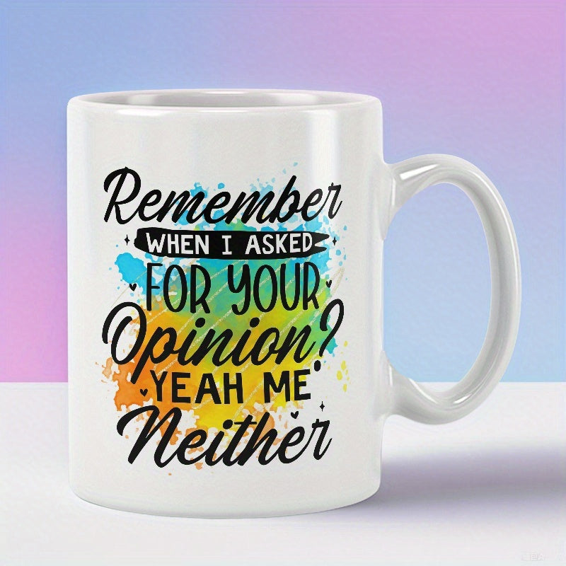 Tailorly White Ceramic 11 oz Mug - Remember When I Asked For Your Opinion Yeah Me Neither Vibrant Multi Colored Watercolor Ink Splatter Accents On Smooth