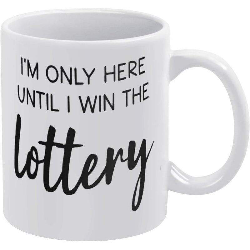 Tailorly White Ceramic 11 oz Mug - Im Only Here Until I Win The Lottery Simple Elegant Minimalist Typography Printed Upon A Clean Ceramic Beverage Mug