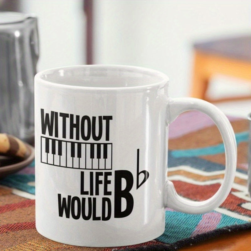 Tailorly White Ceramic 11 oz Mug - Without Life Would B Flat Elegant Musical Piano Keys With Creative Black Typographic Quote Mug
