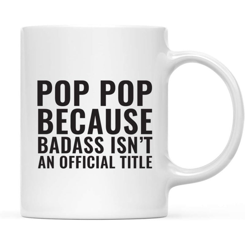 Tailorly White Ceramic 11 oz Mug - Pop Pop Because Badass Isnt An Official Title Simple Black Bold Typography On A Pristine